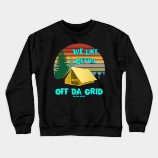 We Like Gettin Off Da Grid Crewneck Sweatshirt